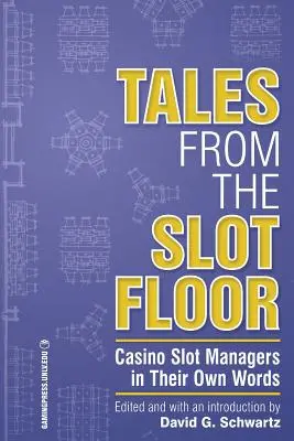 Mesék a játékteremből, 1. kötet: Kaszinójátékosok saját szavaikban - Tales from the Slot Floor, Volume 1: Casino Slot Managers in Their Own Words