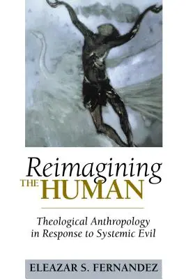 Az ember újraértelmezése: teológiai antropológia válaszul a rendszerszintű gonoszságra - Reimagining the Human: Theological Anthropology in Response to Systemic Evil