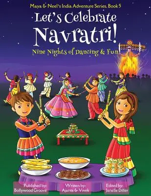 Ünnepeljük a Navratrit! (Kilenc éjszaka tánc és szórakozás) (Maya és Neel indiai kalandsorozata, 5. könyv) - Let's Celebrate Navratri! (Nine Nights of Dancing & Fun) (Maya & Neel's India Adventure Series, Book 5)