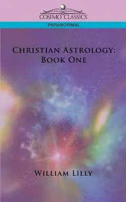 Keresztény asztrológia: Könyv - Christian Astrology: Book One