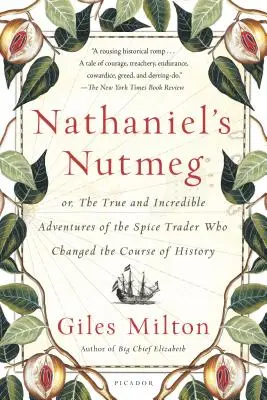 Nathaniel szerecsendiója: avagy a történelem menetét megváltoztató fűszerkereskedő igaz és hihetetlen kalandjai - Nathaniel's Nutmeg: Or, the True and Incredible Adventures of the Spice Trader Who Changed the Course of History