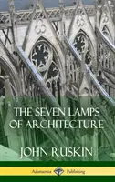 Az építészet hét lámpája (Keménykötés) - The Seven Lamps of Architecture (Hardcover)