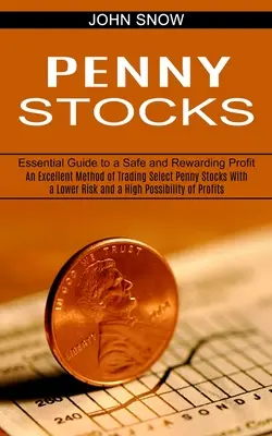 Penny Stocks: Kiváló módszer a kiválasztott Penny Stocks kereskedésre alacsonyabb kockázattal és nagy nyereséglehetőséggel (Essential Guid - Penny Stocks: An Excellent Method of Trading Select Penny Stocks With a Lower Risk and a High Possibility of Profits (Essential Guid