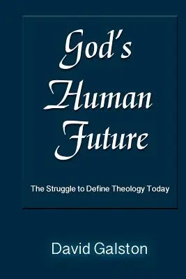 Isten emberi jövője: A teológia mai meghatározásáért folytatott küzdelem - God's Human Future: The Struggle to Define Theology Today