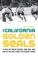 A kaliforniai aranyfókák: Történet a fehér korcsolyáról, a vörös tintáról és az NHL egyik legkülönösebb csapatáról - The California Golden Seals: A Tale of White Skates, Red Ink, and One of the NHL's Most Outlandish Teams