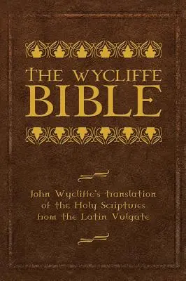 A Wycliffe Biblia: John Wycliffe fordítása a Szentírásnak a latin Vulgatából - The Wycliffe Bible: John Wycliffe's Translation of the Holy Scriptures from the Latin Vulgate