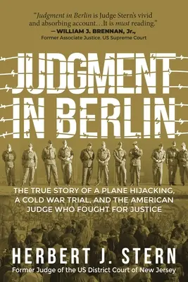 Ítélet Berlinben: Egy repülőgép-eltérítés, egy hidegháborús per és az igazságért küzdő amerikai bíró igaz története - Judgment in Berlin: The True Story of a Plane Hijacking, a Cold War Trial, and the American Judge Who Fought for Justice