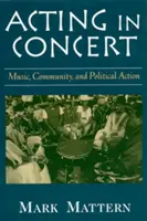 Koncertezve cselekedni: Zene, közösség és politikai cselekvés - Acting in Concert: Music, Community, and Political Action