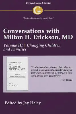 Beszélgetések Dr. Milton H. Ericksonnal 3. kötet: III. kötet, A gyermekek és családok megváltoztatása - Conversations with Milton H. Erickson MD Vol 3: Volume III, Changing Children and Families
