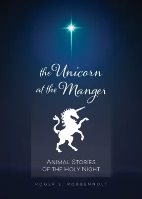 Egyszarvú a jászolban:: Állati történetek a szent éjszakáról (átdolgozott és frissített) - Unicorn at the Manger:: Animal Stories of the Holy Night (Revised & Updated)