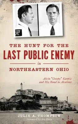 Vadászat az utolsó közellenségre Északkelet-Ohióban: Alvin Creepy Karpis és az Alcatrazba vezető útja - The Hunt for the Last Public Enemy in Northeastern Ohio: Alvin creepy Karpis and His Road to Alcatraz