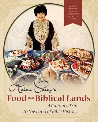 Helen Corey's Food From Biblical Lands: Kulináris utazás a bibliai történelem földjére - Helen Corey's Food From Biblical Lands: A Culinary Trip to the Land of Bible History