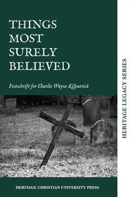 A legbiztosabbnak hitt dolgok: Festschrift for Charlie Wayne Kilpatrick - Things Most Surely Believed: Festschrift for Charlie Wayne Kilpatrick