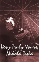 Nagyon tisztelettel, Nikola Tesla - Very Truly Yours, Nikola Tesla