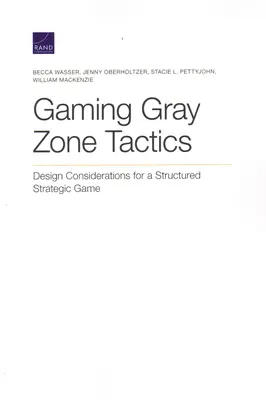 Szürke zónás játéktaktika: Stratégiai játék tervezési megfontolások egy strukturált stratégiai játékhoz - Gaming Gray Zone Tactics: Design Considerations for a Structured Strategic Game