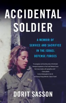 Accidental Soldier: Az izraeli védelmi erők szolgálatának és áldozatvállalásának emlékirata - Accidental Soldier: A Memoir of Service and Sacrifice in the Israel Defense Forces