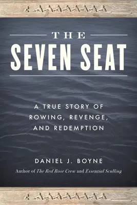 A hét ülés: Igaz történet az evezésről, a bosszúról és a megváltásról - The Seven Seat: A True Story of Rowing, Revenge, and Redemption