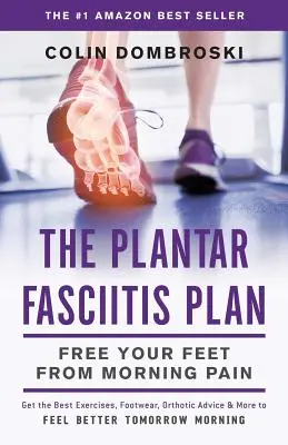 A Plantar Fasciitis terv: Szabadítsd meg a lábad a reggeli fájdalomtól - The Plantar Fasciitis Plan: Free Your Feet From Morning Pain