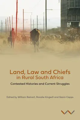 Föld, jog és főnökök a vidéki Dél-Afrikában: A földbirtokosok és a földbirtokok: vitatott történetek és aktuális küzdelmek - Land, Law and Chiefs in Rural South Africa: Contested Histories and Current Struggles