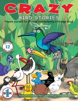 Őrült madártörténetek: Készülj fel a Furcsa madarak furcsa módon viselkednek 1. könyv - Crazy Bird Stories: Prepare yourself for Strange Birds Behaving in Strange Ways Book 1