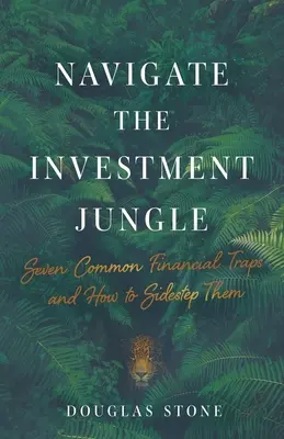Navigálj a befektetési dzsungelben: Seven Common Financial Traps and How to Sidestep Them - Navigate the Investment Jungle: Seven Common Financial Traps and How to Sidestep Them