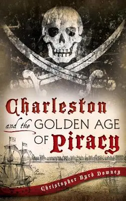 Charleston és a kalózkodás aranykora - Charleston and the Golden Age of Piracy