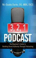 3, 2, 1...Podcast!: A kezdők útmutatója a márka tekintélyének kiépítéséhez a podcasting révén - 3, 2, 1...Podcast!: The Beginner's Guide to Building Brand Authority Through Podcasting