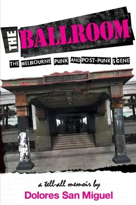 A bálterem: A melbourne-i punk és poszt-punk szcéna - The Ballroom: The Melbourne Punk and Post-Punk Scene