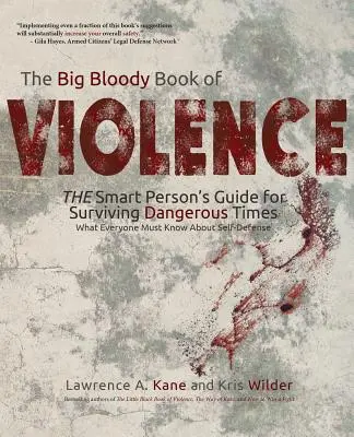 Az erőszak nagy véres könyve: AZ okos emberek? Útmutató a veszélyes idők túléléséhez: Amit mindenkinek tudnia kell az önvédelemről - The Big Bloody Book of Violence: THE Smart Persons? Guide for Surviving Dangerous Times: What Everyone Must Know About Self-Defense