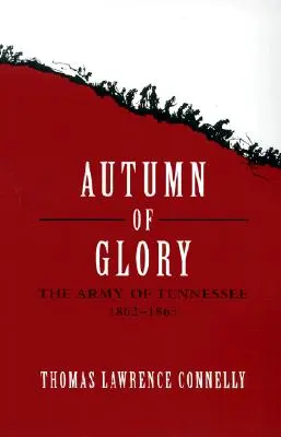 A dicsőség ősze: Tennessee hadserege, 1862-1865 - Autumn of Glory: The Army of Tennessee, 1862-1865