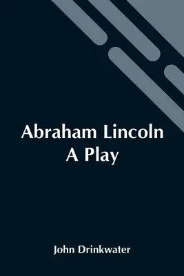 Abraham Lincoln: Egy színdarab - Abraham Lincoln: A Play