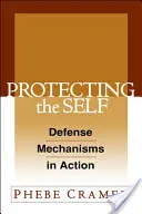Az én védelme: Védelmi mechanizmusok működésben - Protecting the Self: Defense Mechanisms in Action
