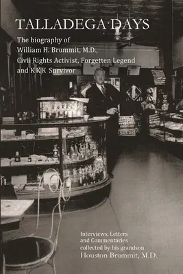 Talladega Days: William H. Brummit, M.D., polgárjogi aktivista, elfeledett legenda és a KKK túlélőjének életrajza - Talladega Days: The biography of William H. Brummit, M.D., Civil Rights Activist, Forgotten Legend and KKK Survivor