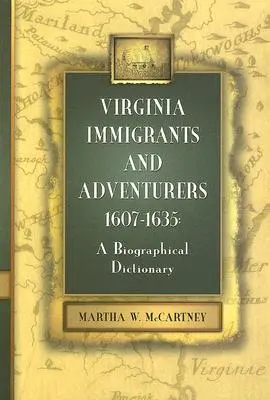 Virginia bevándorlók és kalandorok, 1607-1635: Életrajzi szótár - Virginia Immigrants and Adventurers, 1607-1635: A Biographical Dictionary