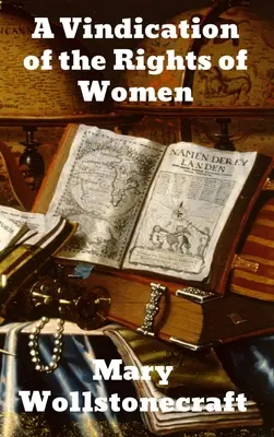 A Vindication of the Rights of Woman (A nő jogainak igazolása) - A Vindication of the Rights of Woman