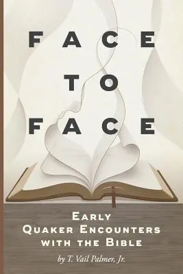 Face to Face: A korai kvékerek találkozása a Bibliával - Face to Face: Early Quaker Encounters with the Bible