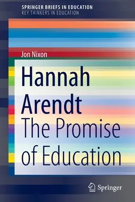 Hannah Arendt: Arendt: A nevelés ígérete - Hannah Arendt: The Promise of Education