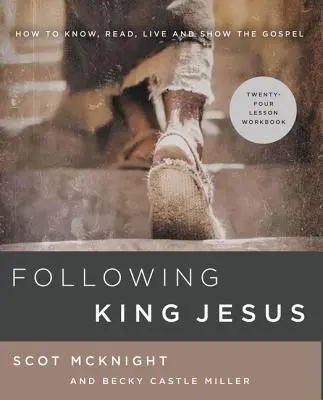 Jézus király követése: Hogyan ismerjük, olvassuk, éljük és mutassuk meg az evangéliumot? - Following King Jesus: How to Know, Read, Live, and Show the Gospel