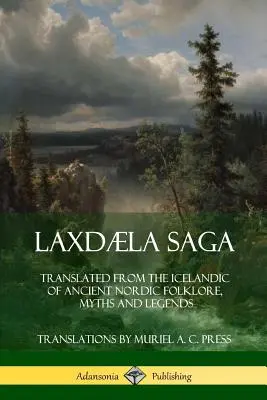 Laxdla Saga: Az ősi skandináv folklór, mítoszok és legendák izlandi nyelvről lefordított változata - Laxdla Saga: Translated from the Icelandic of Ancient Nordic Folklore, Myths and Legends