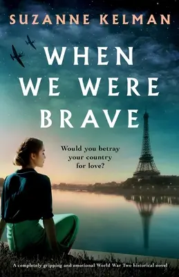 Amikor még bátrak voltunk: Egy teljesen lebilincselő és érzelmes második világháborús történelmi regény. - When We Were Brave: A completely gripping and emotional WW2 historical novel