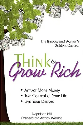 Gondolkodj és gazdagodj: A felhatalmazott nő útmutatója a sikerhez - Think & Grow Rich: Empowered Woman's Guide To Success