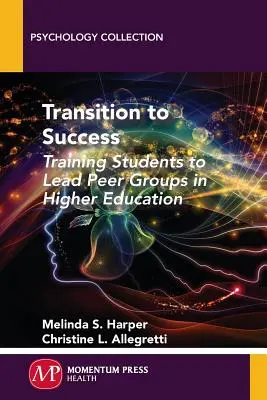 Átmenet a siker felé: A diákok képzése a felsőoktatási kortárscsoportok vezetésére - Transition to Success: Training Students to Lead Peer Groups in Higher Education