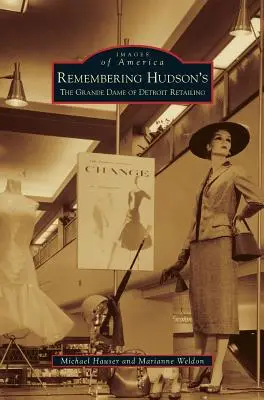 Emlékezés a Hudson's-ra: A detroiti kiskereskedelem nagyasszonya - Remembering Hudson's: The Grand Dame of Detroit Retailing