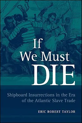 Ha meg kell halnunk: Hajólázadások az atlanti rabszolga-kereskedelem korában - If We Must Die: Shipboard Insurrections in the Era of the Atlantic Slave Trade