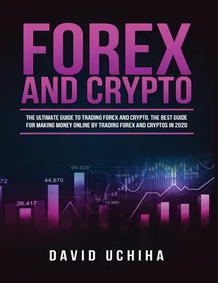 Forex és kriptovaluta: The Ultimate Guide to Trading Forex and Cryptos. Hogyan keressünk pénzt online a Forex és kriptovaluták kereskedelmével 2020-ban. - Forex and Cryptocurrency: The Ultimate Guide to Trading Forex and Cryptos. How to Make Money Online By Trading Forex and Cryptos in 2020.
