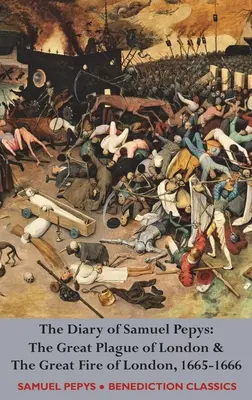 Samuel Pepys naplója: A londoni nagy pestis és a londoni nagy tűzvész, 1665-1666 - The Diary of Samuel Pepys: The Great Plague of London & The Great Fire of London, 1665-1666