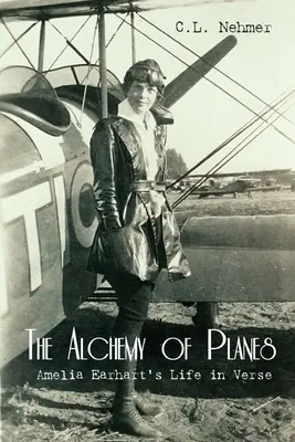 A repülőgépek alkímiája: Amelia Earhart élete versekben - The Alchemy of Planes: Amelia Earhart's Life in Verse