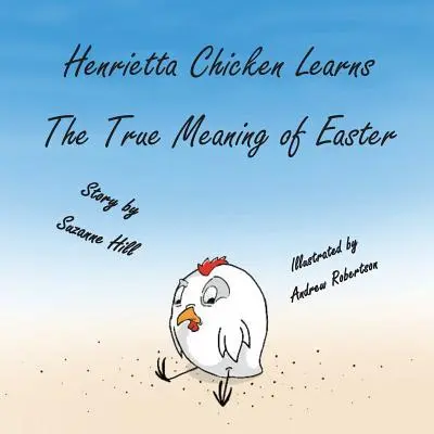 A húsvéti csirke: Henrietta csirke megismeri a húsvét igazi jelentését - The Easter Chicken: Henrietta Chicken Learns the True Meaning of Easter