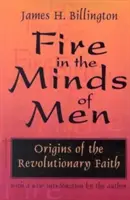 Tűz az emberek elméjében: A forradalmi hit eredete - Fire in the Minds of Men: Origins of the Revolutionary Faith