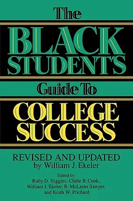 A fekete diák útmutatója a főiskolai sikerhez: William J. Ekeler átdolgozott és frissített változata - The Black Student's Guide to College Success: Revised and Updated by William J. Ekeler